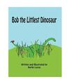 Bob the Littlest Dinosaur, Karlie M Lucas