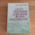 Licht, Finsternis und Farbe in der Maltherapie, von Collot d`Herbois, Liane