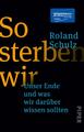 So sterben wir | Roland Schulz | Deutsch | Taschenbuch | 240 S. | 2020 | Piper