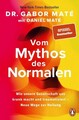Vom Mythos des Normalen Wie unsere Gesellschaft uns krank macht und traumatis...