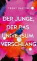 Trent Dalton; Alexander Weber / Der Junge, der das Universum verschlang