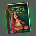 VEGAN TRIFFT ORIENT – EXPRESS | SERAYI | Einfache & schnelle Rezepte - Kochbuch