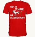 Job ist Super nur die Arbeit Nervt Spruch Spass Fun Herren T-Shirt Funshirt