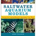 Salzwasser Aquarium Modelle: Rezepte zur Schaffung von Schönheit - Taschenbuch NEU Tullock,