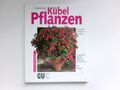 Kübel-Pflanzen : so gedeihen und blühen sie am besten ; Experten-Rat für 6113055