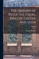 Mrime - History of Peter the Cruel King of Castile and Leon  Volume - X555z