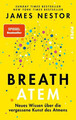 Breath - Atem Neues Wissen über die vergessene Kunst des Atmens | Über das ri...