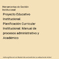 Herramientas de Gestión Institucional: Proyecto Educativo Institucional. Planif