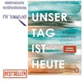Unser Tag ist heute: Roman. »Eine wunderbare Lektion über das Leb 2025 German
