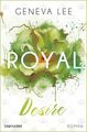 Royal Desire: Roman (Die Royals-Saga, Band 2) Lee, Geneva: