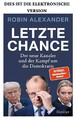 Letzte Chance: Der neue Kanzler und der Kampf um d Robin Alexander