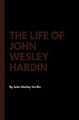 The Life of John Wesley Hardin by Hardin, John Wesley [Paperback]