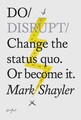 Do Disrupt: Change The Status Quo. Or Become It von Mark Shayler (Englisch) Paperb