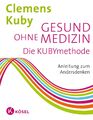 Clemens Kuby | Gesund ohne Medizin | Buch | Deutsch (2017) | 160 S. | Kösel