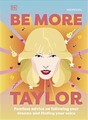 Be More Taylor Swift: Fearless Advice on Following Your Dreams and Finding Your 
