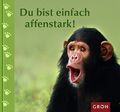 Du bist einfach affenstark!