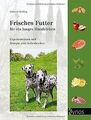 Frisches Futter für ein langes Hundeleben: Experten... | Buch | Zustand sehr gut