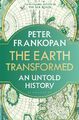 Peter Frankopan ~ The Earth Transformed: An Untold History 9781526622570