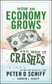Peter D Schiff How an Economy Grows and Why It Crashes