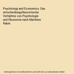 Psychology and Economics. Das entscheidungstheoretische Verhältnis von Psycholo