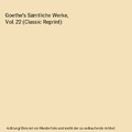 Goethe's Sämtliche Werke, Vol. 22 (Classic Reprint), Johann Wolfgang von Goethe