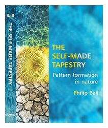 BALL, PHILIP (1962-) The self-made tapestry : pattern formation in nature 1999 H