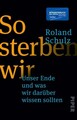 So sterben wir: Unser Ende und was wir darüber wissen sollten | Ein eindringlich