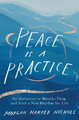 Peace Is a Practice: An Invitation to Breathe Deep and Find a New Rhythm for