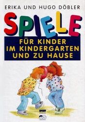 Spiele für Kinder im Kindergarten und zu Hause von Döbler, Erika, Döbler, Hugo
