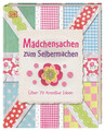 Mädchensachen zum Selbermachen | Über 70 kreative Ideen | DK Verlag | Buch