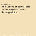 The Legend of Zelda Tears of the Kingdom Official Strategy Guide, Smyth, Cayter