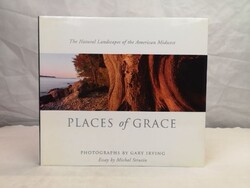 Places of Grace. The Natural Landscapes of the American Midwest Irving, Gary (Ph