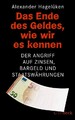 Das Ende des Geldes, wie wir es kennen. Der Angriff auf Zinsen, Bargeld und …
