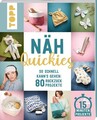 Näh-Quickies: 15-Minuten-Projekte So schnell kann's gehen: 80 Ruckzuck-Projek...
