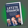 LETZTE CHANCE | ROBIN ALEXANDER | Der neue Kanzler - Kampf um die Demokratie