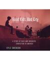 Good Kids, Bad City: A Story of Race and Wrongful Conviction in America, Kyle Sw