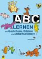 ABC lernen mit Gedichten, Bildern und Arbeitsblättern: Mit Gedichten, Bildern un