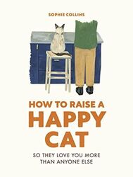 How to Raise a Happy Cat: So they l..., Collins, Sophie