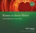 Komm in deine Mitte! Kurze Meditationen für den Alltag von Robert Betz | Hörbuch