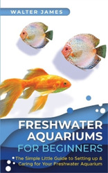 Walter James Freshwater Aquariums for Beginners (Taschenbuch)