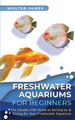 Walter James Freshwater Aquariums for Beginners (Taschenbuch)