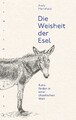 Die Weisheit der Esel: Ruhe finden in einer chaotischen Welt Andy Merrifield