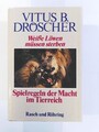 Weisse Löwen müssen sterben. Spielregeln der Macht im Tierreich Spielregeln der 