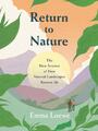 Rückkehr zur Natur: Die neue Wissenschaft, wie Naturlandschaften uns wiederherstellen von Emma L