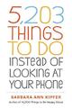 5,203 Things to Do Instead of Looking at Your Phone by Barbara Ann Kipfer ...