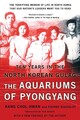 Die Aquarien von Pjöngjang: Zehn Jahre im nordkoreanischen Gulag von Pierre Rigoul