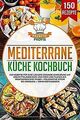 Mediterrane Küche Kochbuch: 150 Rezepte für eine le... | Buch | Zustand sehr gut