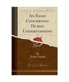 An Essay Concerning Human Understanding, Vol. 2 [Classic Reprint], John Locke