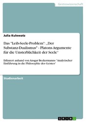 Das Leib-Seele-Problem: ¿Der Substanz-Dualismus - Platons Argumente für di