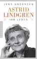 Astrid Lindgren. Ihr Leben Jens Andersen